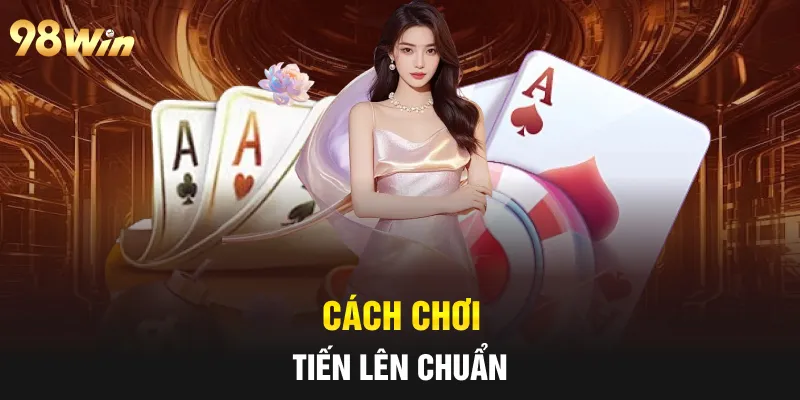 Cách chơi tiến lên chuẩn