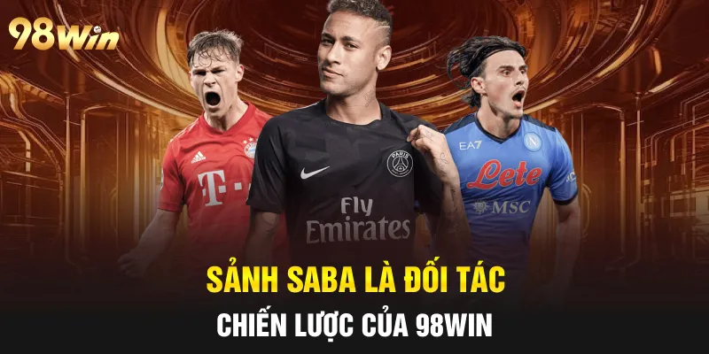 Sảnh SABA là đối tác chiến lược của 98WIN