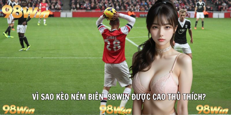 KÈO NÉM BIÊN TẠI 98WIN: LỰA CHỌN SÁNG SUỐT CHO CAO THỦ 6 Lý do game ném biên được mọi người thích
